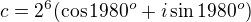 $c=2^6(\cos1980^o+i\sin1980^o)$