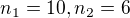 $n_{1}=10,n_{2}=6$