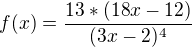$f(x)=\frac{13*(18x-12)}{(3x-2)^{4}}$