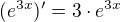 $(e^{3x})'=3\cdot e^{3x}$