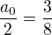$\frac{a_{0}}{2}=\frac{3}{8}$