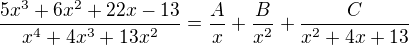$\frac{5x^3+6x^2+22x-13}{x^4+4x^3+13x^2}=\frac{A}{x}+\frac{B}{x^2}+\frac{C}{x^2+4x+13}$