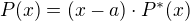 $P(x)=(x-a)\cdot P^*(x)$