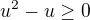$u^2-u\ge 0$