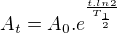 $A_{t}=A_{0}.e^{\frac{t.ln2}{T_{\frac{1}{2}}}}$