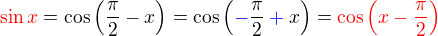 $\color{red}\sin x\color{black} = \cos \(\frac{\pi}{2}-x\)= \cos \(\color{blue}-\color{black}\frac{\pi}{2}\color{blue}+\color{black}x\)=\color{red}\cos \(x-\frac{\pi}{2}\)$