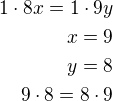 $1\cdot 8x=1\cdot 9y\\x=9\\y=8\\9\cdot 8=8\cdot 9$