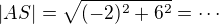 $|AS|=\sqrt{(-2)^2+6^2}=\cdots$
