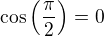 $\cos \( \frac{\pi}{2}\)=0$