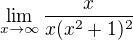 $\lim_{x\rightarrow\infty}\frac{x}{x(x^2+1)^2}$