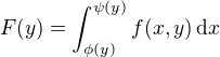 $F(y)=\int_{\phi (y)}^{\psi (y)}f(x,y)\,\mathrm{d}x$