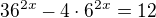 $36^{2x}-4\cdot 6^{2x}=12$