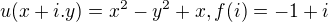 $u(x+i.y)=x^2-y^2+x, f(i)=-1+i$