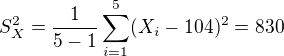$S_X^2=\frac1{5-1}\sum_{i=1}^5(X_i-104)^2=830$