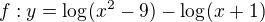 $f:y = \log_{}(x^{2}-9) - \log_{}(x+1)$