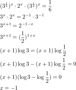 $(3^{\frac{1}{2}})^x\cdot 2^x\cdot (3^{\frac{1}{2}})^x=\frac{1}{6}\nl3^x\cdot 2^x=2^{-1}\cdot 3^{-1}\nl3^{x+1}=2^{-1-x}\nl3^{x+1}=(\frac{1}{2})^{1+x}\nl(x+1)\log3=(x+1)\log\frac{1}{2}\nl(x+1)\log3-(x+1)\log\frac{1}{2}=0\nl(x+1)(\log3-\log\frac{1}{2})=0\nlx=-1$