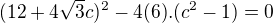 $(12+4\sqrt{3}c)^{2}-4(6).(c^{2}-1)=0$