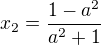 $x_2=\frac{1-a^2}{a^2+1}$