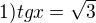 $1)tgx=\sqrt{3}$