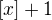 $[x]+1$
