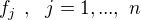 $f_j� ,� � j=1, ...,� n$