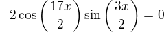 $-2\cos \left( \frac{17x}{2} \right) \sin \left( \frac{3x}{2} \right)=0$