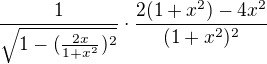 $\frac{1}{\sqrt{1-(\frac{2x}{1+x^{2}})^{2}}}\cdot \frac{2(1+x^{2})-4x^{2}}{(1+x^{2})^{2}}$