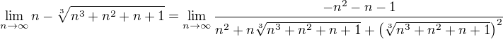 $\lim_{n\to\infty}{n-\sqrt[3]{n^3+n^2+n+1}}=\lim_{n\to \infty}{\frac{-n^2-n-1}{n^2+n\sqrt[3]{n^3+n^2+n+1}+\left(\sqrt[3]{n^3+n^2+n+1}\right)^2}}$