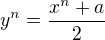 $y^n=\frac{x^n+a}2$