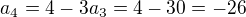 $a_{4}=4-3a_{3}=4-30=-26$