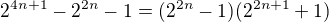 $2^{4n+1}-2^{2n}-1= ( 2^{2n}-1)(2^{2n+1}+1)$