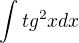 $\int tg^2x dx$