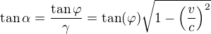 kopírovat do textarea $\tan\alpha = \frac{\tan\varphi}\gamma = \tan(\varphi)\sqrt{1-\left(\frac{v}c\right)^2}$