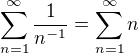 $\sum_{n=1}^\infty \frac{1}{n^{-1}} = \sum_{n=1}^\infty n$