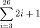 $\sum_{i = 3}^{26}2i+1$