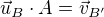 $\vec{u}_{B}\cdot A=\vec{v}_{B'}$