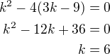$k^2-4(3k-9)=0\\k^2-12k+36=0\\k=6$