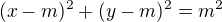 $(x-m)^2 + (y-m)^2 = m^2$