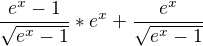 $\frac{e^{x}-1}{\sqrt{e^{x}-1}}*e^{x}+\frac{e^{x}}{\sqrt{e^{x}-1}}$