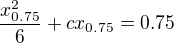 $\frac{x_{0.75}^2}{6} + cx_{0.75} = 0.75$
