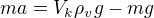 $ma=V_k\rho_vg-mg$