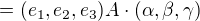 $=(e_1,e_2,e_3) A \cdot (\alpha,\beta,\gamma)$