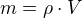 $m= \rho \cdot V$