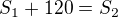 $S_1+120=S_2$