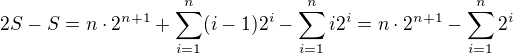 $2S-S=n\cdot2^{n+1}+\sum_{i=1}^{n}(i-1)2^i-\sum_{i=1}^ni2^i=n\cdot2^{n+1}-\sum_{i=1}^{n}2^i$