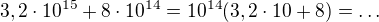 $3,2\cdot10^{15}+8\cdot10^{14}=10^{14}(3,2\cdot10+8)=\ldots $