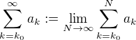$\sum_{k=k_0}^{\infty}a_k:=\lim_{N\to\infty}\sum_{k=k_0}^Na_k$