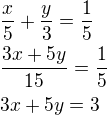$\frac{x}{5}+\frac{y}{3}=\frac 15\nl\frac{3x+5y}{15}=\frac 15\nl3x+5y=3$