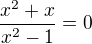 kopírovat do textarea $\frac{x^{2}+x}{x^{2}-1} = 0$