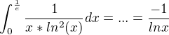 $ \int_0^\frac {1} {e} \frac {1} {x * ln^2(x)} dx = ... = \frac {-1} {lnx} $